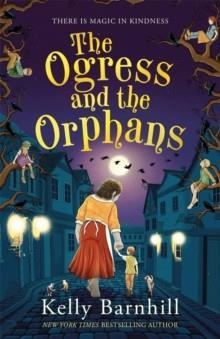 THE OGRESS AND THE ORPHANS | 9781800783027 | KELLY BARNHILL