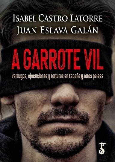 A GARROTE VIL | 9788419018243 | JUAN ESLAVA GALAN ISABEL CASTRO LATORRE