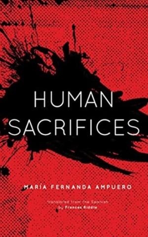 HUMAN SACRIFICES | 9781914391224 | MARIA FERNANDA AMPUERO .