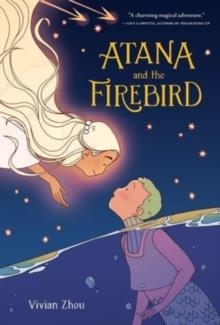 ATANA AND THE FIREBIRD | 9780063075917 | VIVIAN ZHOU