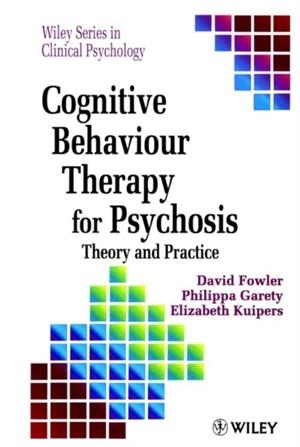 COGNITIVE BEHAVIOUR THERAPY FOR PSYCHOSIS : THEORY AND PRACTICE | 9780471956181 | DAVID FOWLER