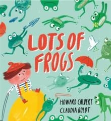 LOTS OF FROGS | 9781444939651 | HOWARD CALVERT