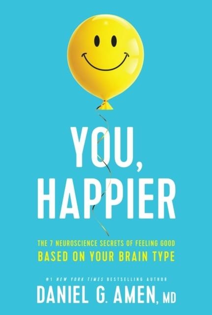 I, HAPPIER.THE 7 NEUROSCIENCE SECRETS OF FEELING GOOD BASED ON YOUR BRAIN TYPE | 9781496454522 | DANIEL G AMEN
