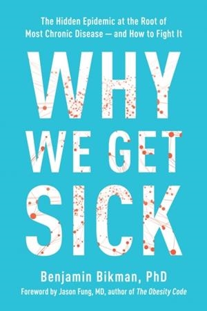 WHY WE GET SICK | 9781953295774 | BENJAMIN BIKMAN 