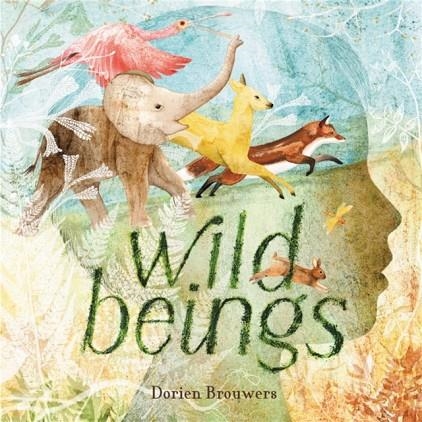 WILD BEINGS | 9780316495516 | DORIEN BROUWERS