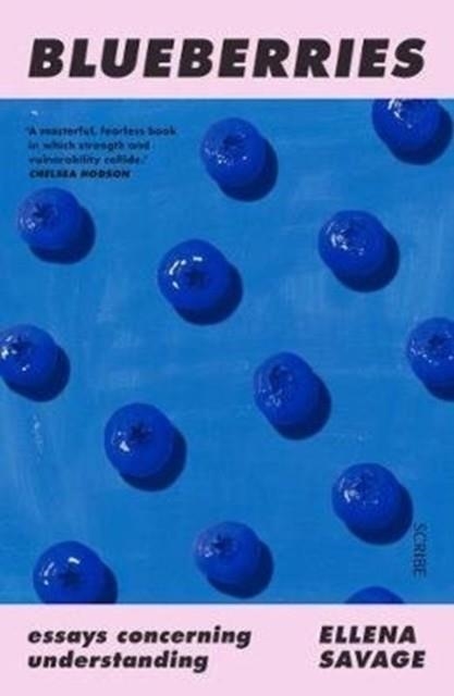 BLUEBERRIES : ESSAYS CONCERNING UNDERSTANDING | 9781912854677 | ELLENA SAVAGE