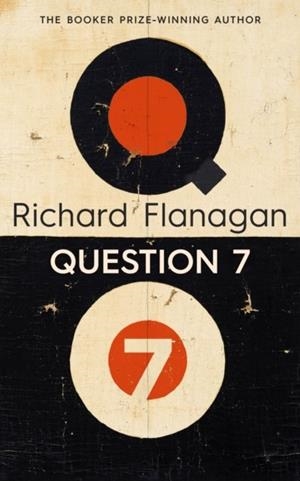 QUESTION 7 | 9781784745677 | RICHARD FLANAGAN