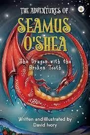 THE ADVENTURES OF SEAMUS O'SHEA: THE DRAGON WITH THE BROKEN TOOTH | 9781839347634 | DAVID IVORY