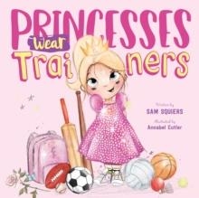 PRINCESSES WEAR TRAINERS | 9781912678624 | SAM SQUIERS