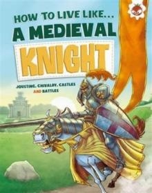 HOW TO LIVE LIKE...A MEDIEVAL KNIGHT | 9781910684238 | ANITA GANERI