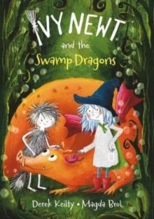 IVY NEWT AND THE SWAMP DRAGONS | 9781915252531 | DEREK KEILTY