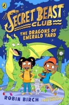 SECRET BEAST CLUB: THE DRAGONS OF EMERALD YARD | 9780241573501 | ROBIN BIRCH