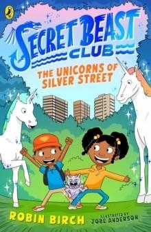 SECRET BEAST CLUB: THE UNICORNS OF SILVER STREET | 9780241573488 | ROBIN BIRCH