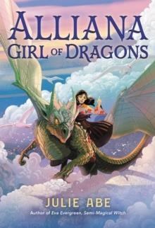 ALLIANA, GIRL OF DRAGONS | 9780316300469 | JULIE ABE