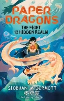 PAPER DRAGONS 01: THE FIGHT FOR THE HIDDEN REALM | 9781444970142 | SIOBHAN MCDERMOTT