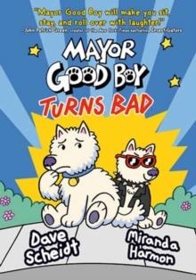 MAYOR GOOD BOY TURNS BAD : (A GRAPHIC NOVEL) : 3 | 9780593124918 | DAVE SCHEIDT