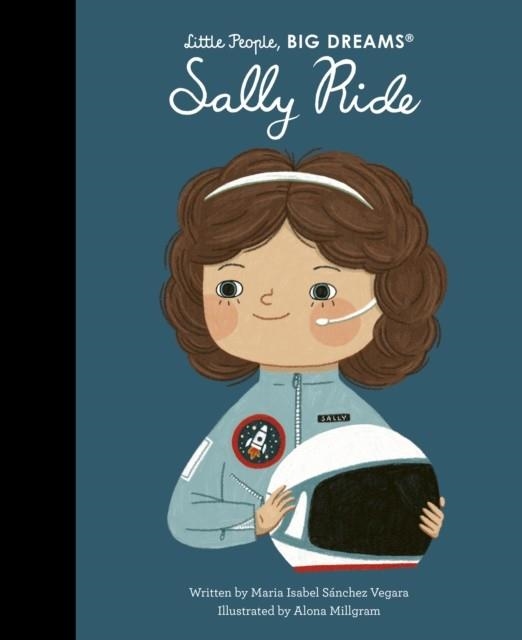 LITTLE PEOPLE, BIG DREAMS: SALLY RIDE | 9780711291508 | MARIA ISABEL SANCGEZ VEGARA