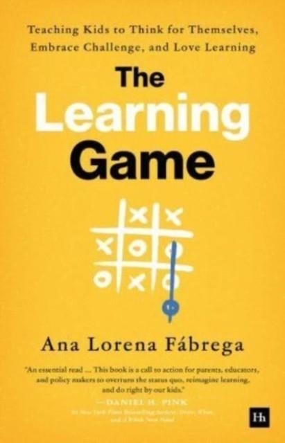 THE LEARNING GAME : TEACHING KIDS TO THINK FOR THEMSELVES, EMBRACE CHALLENGE, AND LOVE LEARNING | 9781804090510 | ANA LORENA FABREGA