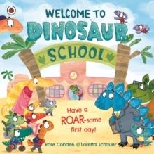 WELCOME TO DINOSAUR SCHOOL : HAVE A ROAR-SOME FIRST DAY! | 9780241559123 | ROSE COBDEN