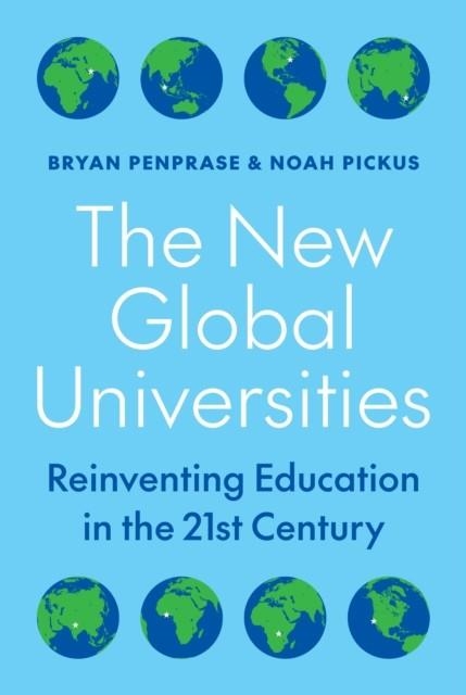THE NEW GLOBAL UNIVERSITIES : REINVENTING EDUCATION IN THE 21ST CENTURY | 9780691231495 | BRYAN PENPRASE , NOAH PICKUS 