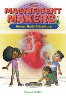 THE MAGNIFICENT MAKERS 07: HUMAN BODY ADVENTURE | 9780593563106 | THEANNE GRIFFITH
