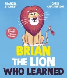 BRIAN THE LION WHO LEARNED | 9781398513280 | FRANCES STICKLEY