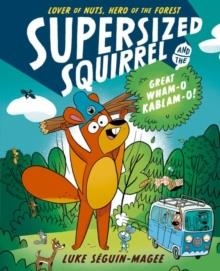SUPERSIZED SQUIRREL AND THE GREAT WHAM-O-KABLAM-O! | 9780192788214 | LUKE SEGUIN-MAGEE