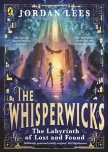 THE WHISPERWICKS: THE LABYRINTH OF LOST AND FOUND | 9780241607497 | JORDAN LEES