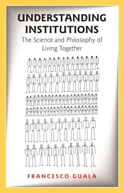 UNDERSTANDING INSTITUTIONS : THE SCIENCE AND PHILOSOPHY OF LIVING TOGETHER | 9780691242354 | FRANCESCO GUALA