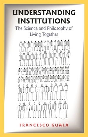 UNDERSTANDING INSTITUTIONS : THE SCIENCE AND PHILOSOPHY OF LIVING TOGETHER | 9780691242354 | FRANCESCO GUALA