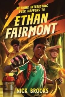 NOTHING INTERESTING EVER HAPPENS TO ETHAN FAIRMONT | 9781454947165 | NICK BROOKS