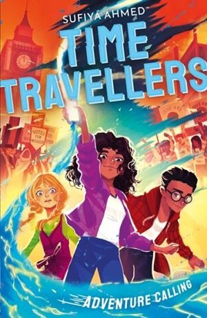 THE TIME TRAVELLERS: ADVENTURE CALLING | 9781788956598 | SUFIYA AHMED
