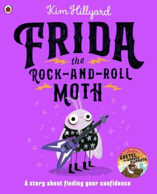 FRIDA THE ROCK-AND-ROLL MOTH : A STORY ABOUT FINDING YOUR CONFIDENCE | 9780241645130 | KIM HILLYARD