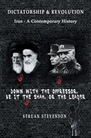 DICTATORSHIP AND REVOLUTION : IRAN - A CONTEMPORARY HISTORY | 9789464752250 | STRUAN STEVENSON