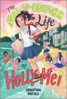 THE NOT-SO-UNIFORM LIFE OF HOLLY-MEI | 9781335428653 | CHRISTINA MATULA