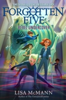 THE FORGOTTEN FIVE 03: REBEL UNDERCOVER | 9780593615812 | LISA MCMANN