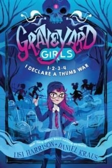 GRAVEYARD GIRLS 01: 1-2-3-4, I DECLARE A THUMB WAR  | 9781454945178 | LISI HARRISON