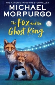THE FOX AND THE GHOST KING | 9780008638634 | MICHAEL MORPURGO