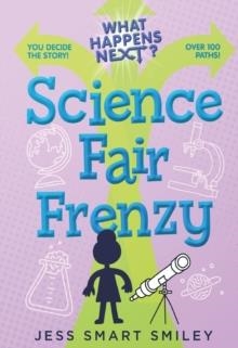 WHAT HAPPENS NEXT?: SCIENCE FAIR FRENZY | 9781250889645 | JESS SMART SMILEY