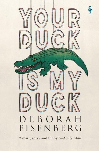 YOUR DUCK IS MY DUCK | 9781787702639 | DEBORAH EISENBERG