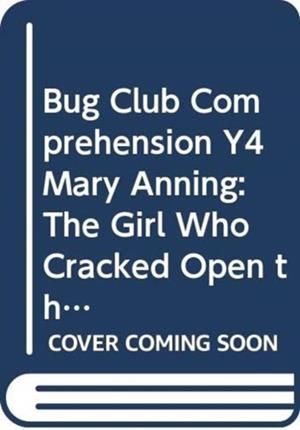 BUG CLUB COMPREHENSION Y4 MARY ANNING: THE GIRL WHO CRACKED OPEN THE WORLD 12 PACK | 9780435181239