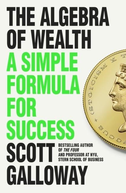 THE ALGEBRA OF WEALTH | 9781911709381 | SCOTT GALLOWAY