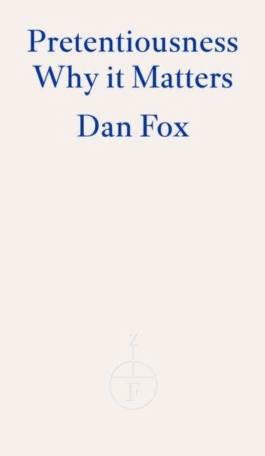 PRETENTIOUSNESS WHY IT MATTERS | 9781804270936 | DAN FOX