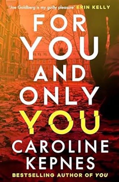 FOR YOU AND ONLY YOU | 9781471191961 | CAROLINE KEPNES