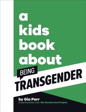 A KIDS BOOK ABOUT BEING TRANSGENDER | 9780241656297 | GIA PARR