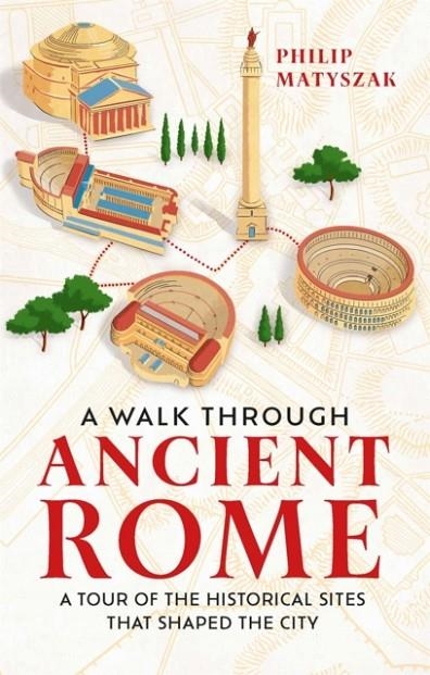A WALK THROUGH ANCIENT ROME | 9781789295221 | PHILIP MATYSZAK