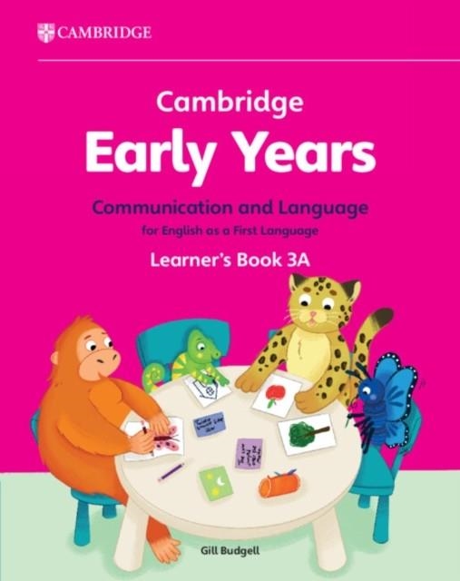 NEW CAMBRIDGE EARLY YEARS COMMUNICATION AND LANGUAGE FOR ENGLISH AS A FIRST LANGUAGE LEARNER'S BOOK 3A | 9781009388078