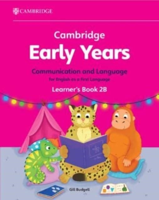NEWCAMBRIDGE EARLY YEARS COMMUNICATION AND LANGUAGE FOR ENGLISH AS A FIRST LANGUAGE LEARNER'S BOOK 2B | 9781009388030