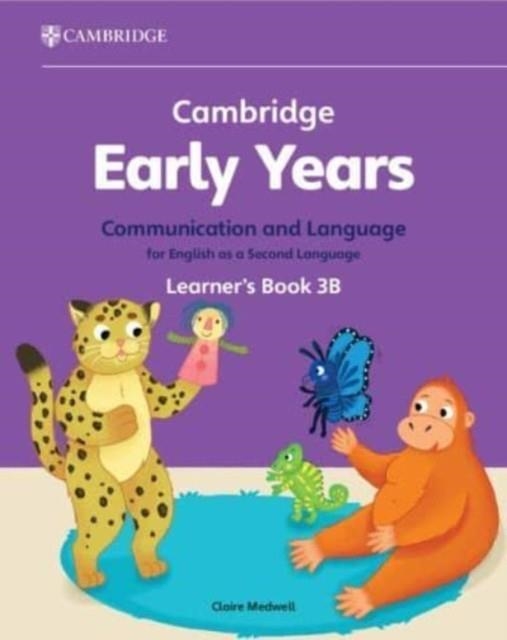 NEW CAMBRIDGE EARLY YEARS COMMUNICATION AND LANGUAGE FOR ENGLISH AS A SECOND LANGUAGE LEARNER'S BOOK 3B | 9781009388214