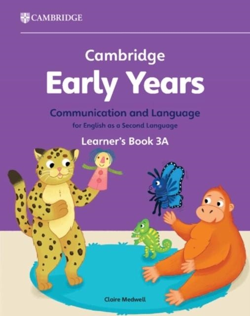 NEW CAMBRIDGE EARLY YEARS COMMUNICATION AND LANGUAGE FOR ENGLISH AS A SECOND LANGUAGE LEARNER'S BOOK 3A | 9781009388207